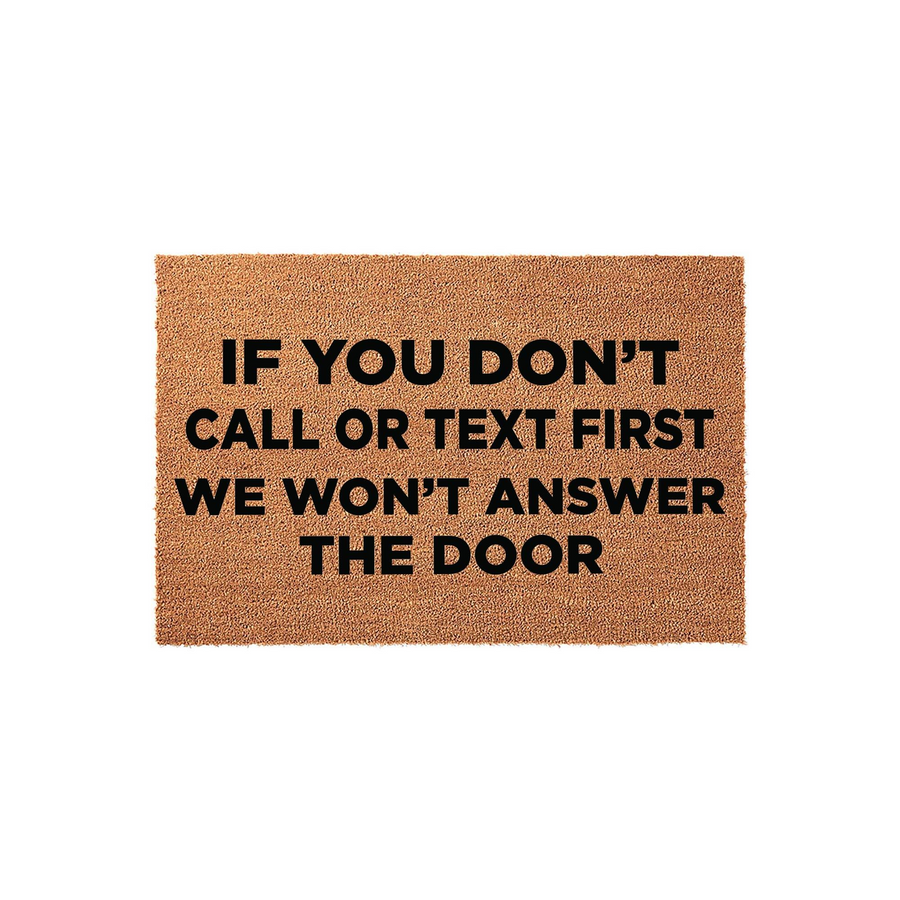 Funny Do Not Disturb Doormat featuring bold black text that reads If You Don't Call Or Text First We Won't Answer The Door, set against a natural brown coir fiber background for a humorous and functional front porch welcome mat
