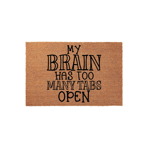 Funny My Brain Has Too Many Tabs Open coir doormat featuring bold black typography printed on a natural tan fiber background, creating a humorous and relatable welcome mat for your front porch or entryway decor.