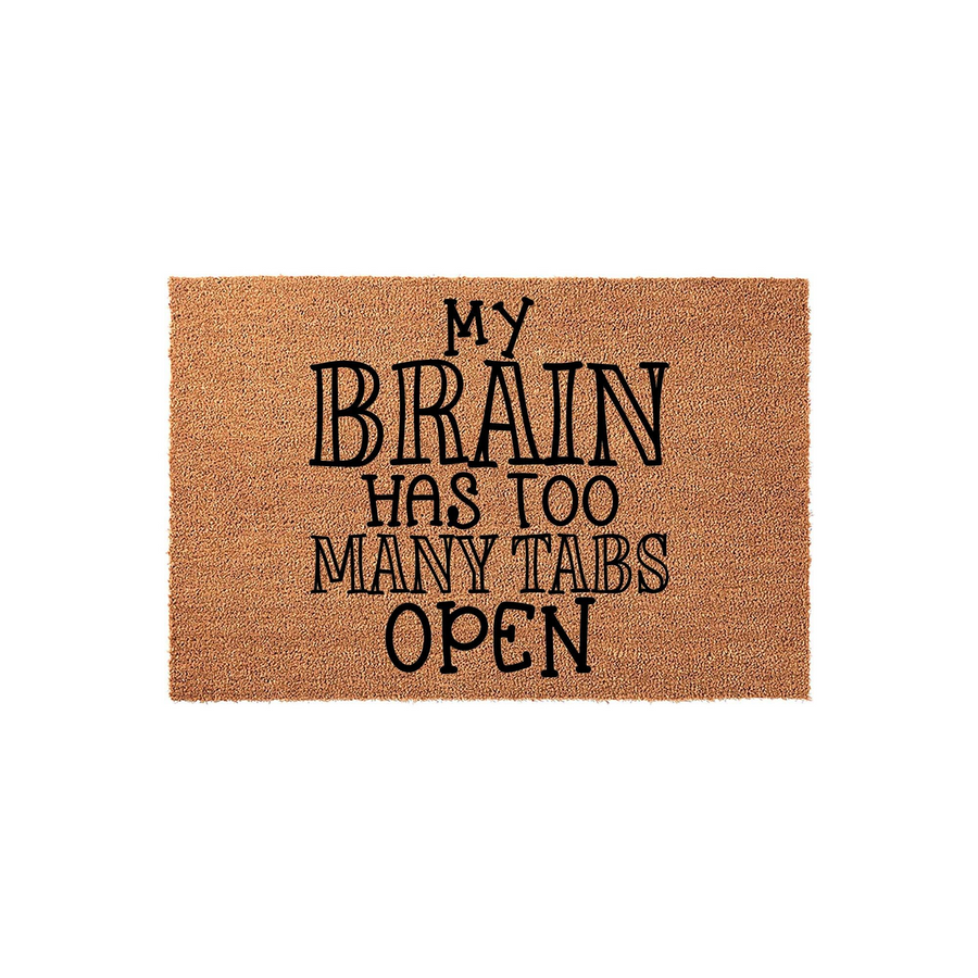 Funny My Brain Has Too Many Tabs Open coir doormat featuring bold black typography printed on a natural tan fiber background, creating a humorous and relatable welcome mat for your front porch or entryway decor.