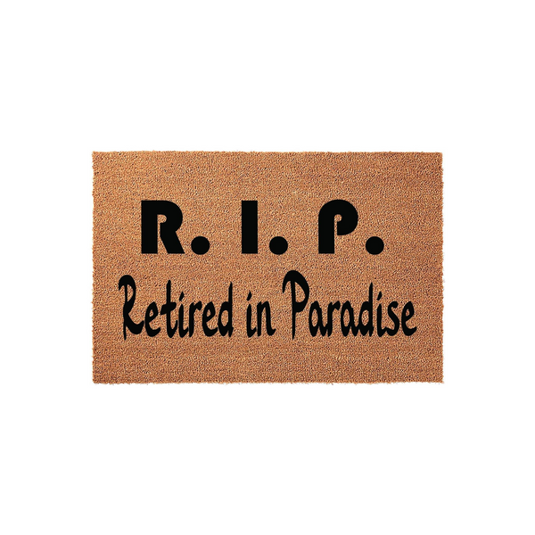 Retired in Paradise R.I.P. coir doormat featuring bold black text on a natural brown fiber background, designed as a humorous welcome mat for a front porch or entryway to celebrate a new retirement lifestyle in a fun, relaxed way.