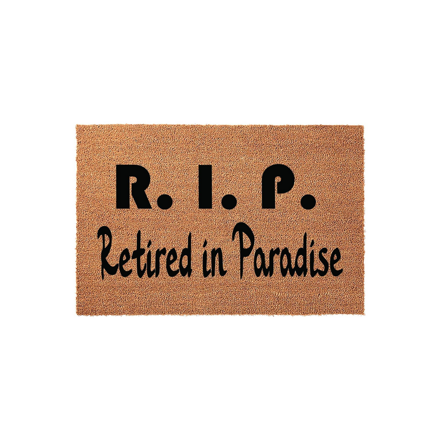 Retired in Paradise R.I.P. coir doormat featuring bold black text on a natural brown fiber background, designed as a humorous welcome mat for a front porch or entryway to celebrate a new retirement lifestyle in a fun, relaxed way.