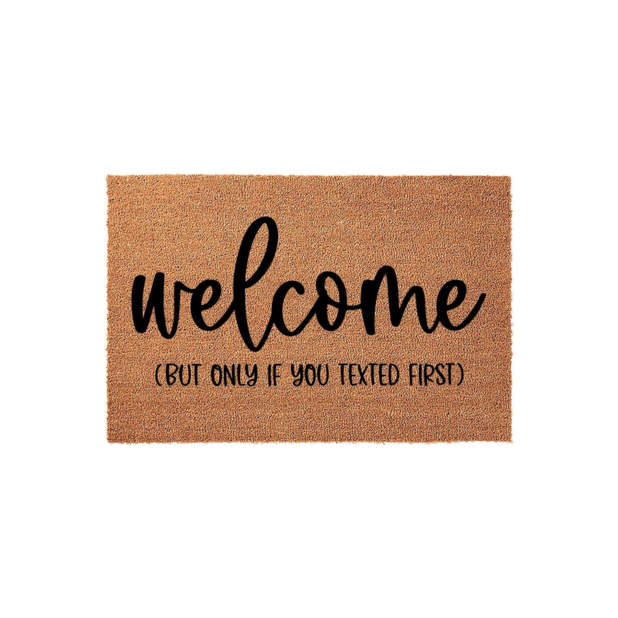 Funny Welcome Doormat with a natural coir texture, featuring the text welcome but only if you texted first in bold black lettering, creating a humorous and modern entryway decor piece for your front porch or home entrance.