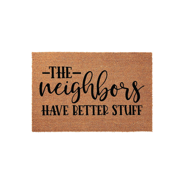 Funny The Neighbors Have Better Stuff coir doormat featuring bold black typography on a natural brown coconut fiber background, creating a humorous and welcoming entrance decor piece for your front porch or home entryway.