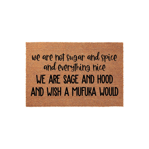 Funny Sarcastic Welcome Doormat featuring a natural coir texture with bold black lettering that reads we are not sugar and spice and everything nice we are sage and hood and wish a mufuka would, perfect for a humorous front porch
