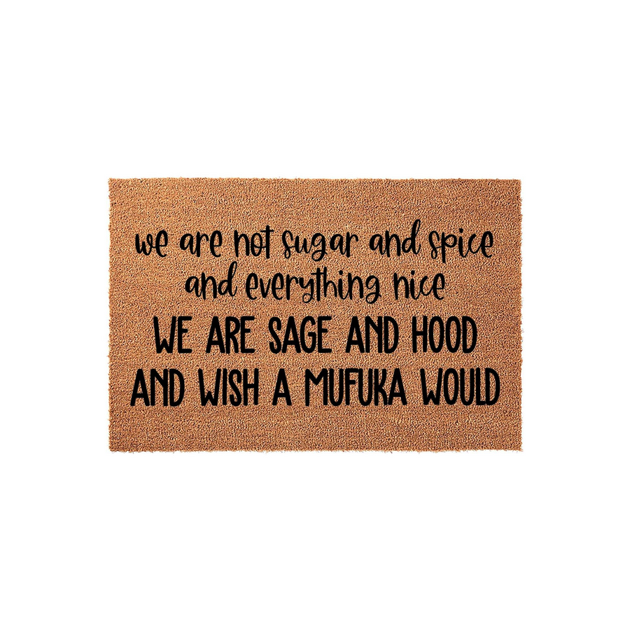 Funny Sarcastic Welcome Doormat featuring a natural coir texture with bold black lettering that reads we are not sugar and spice and everything nice we are sage and hood and wish a mufuka would, perfect for a humorous front porch