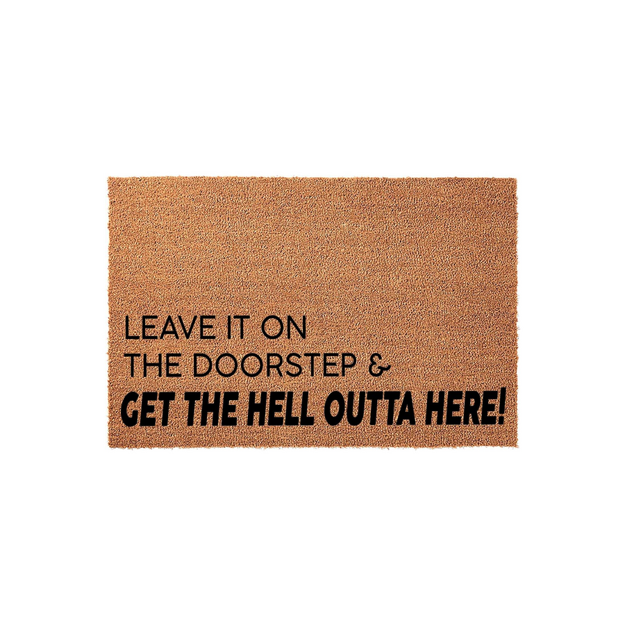Funny Leave It On The Doorstep Doormat made of natural coir fiber with bold black text that reads Leave It On The Doorstep and Get The Hell Outta Here, providing a humorous and blunt welcome for visitors on a plain white studio