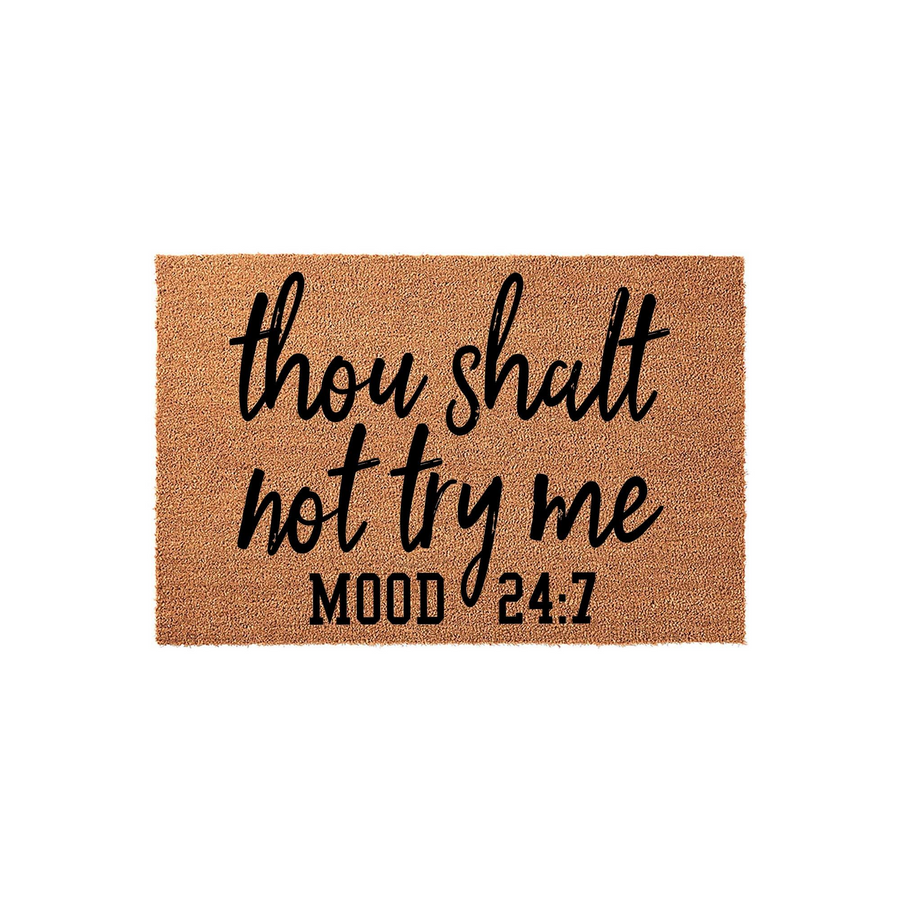 Funny doormat featuring the text thou shalt not try me MOOD 24:7 in bold black lettering on a natural brown coir fiber background, creating a humorous welcome mat for your front porch or entryway that shows off your personality.