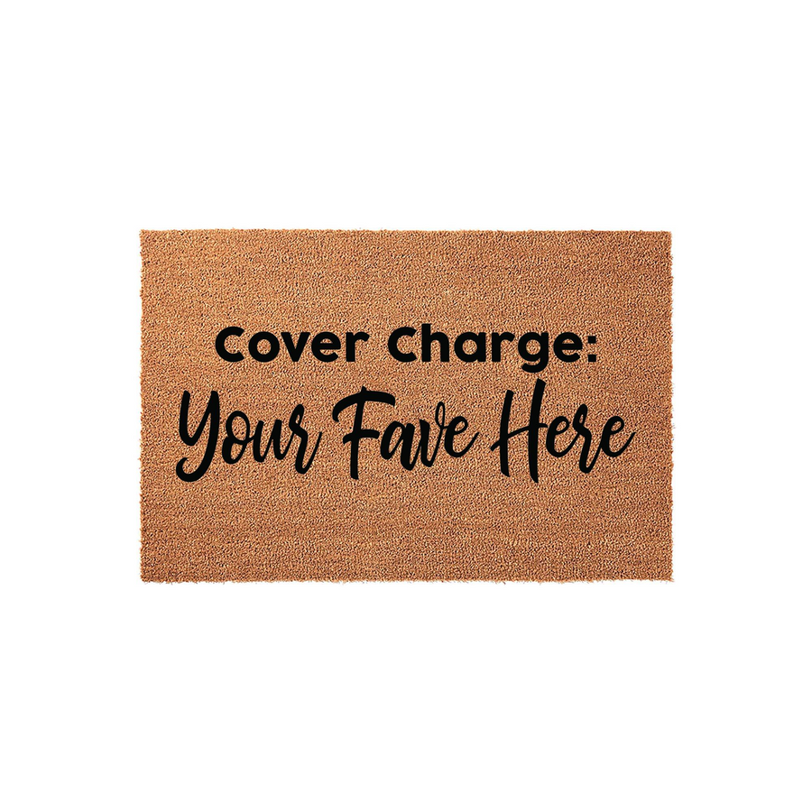 Funny Custom Coir Doormat featuring the text Cover Charge: Your Fave Here in bold black lettering, displayed on a natural brown fiber mat against a clean white background for a humorous and welcoming entryway decor statement