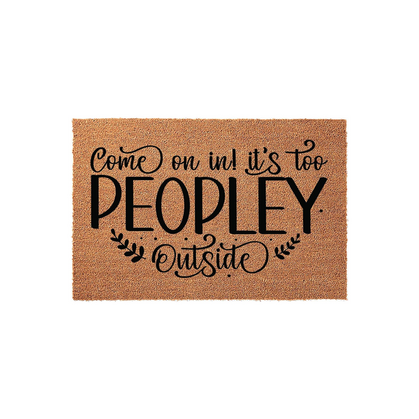 Funny coir welcome doormat featuring the text Come on in it is too PEOPLEY outside in a mix of bold and script fonts, set against a plain white background to highlight the natural tan texture of the durable outdoor floor mat