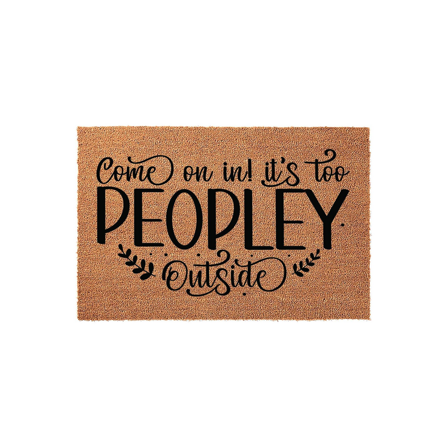 Funny coir welcome doormat featuring the text Come on in it is too PEOPLEY outside in a mix of bold and script fonts, set against a plain white background to highlight the natural tan texture of the durable outdoor floor mat