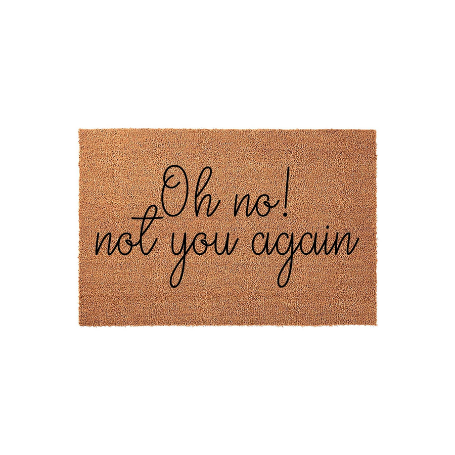 Funny Oh No Not You Again doormat featuring a natural coir fiber texture and bold black script lettering, designed as a humorous welcome mat for your front porch entrance to greet guests with a playful and sarcastic sense of