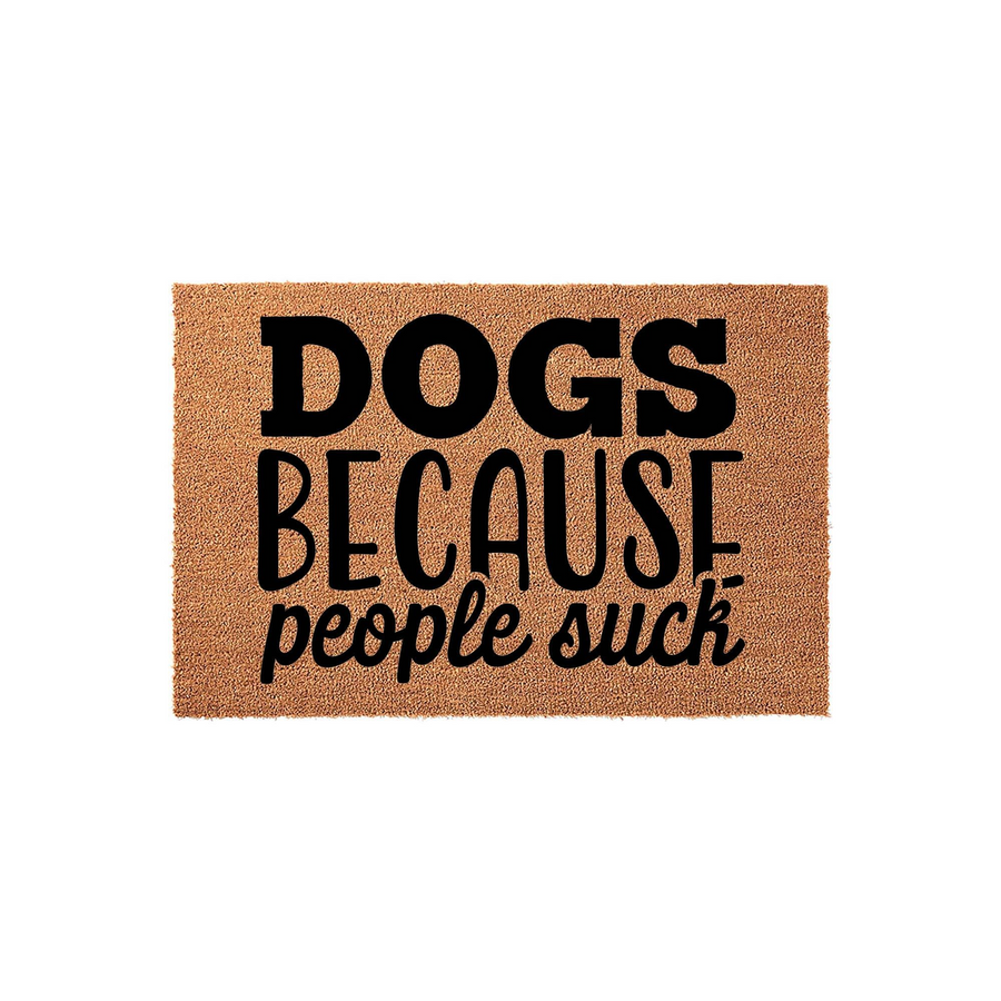 Dogs Because People Suck funny coir doormat featuring bold black typography on a natural tan fiber background, making it a humorous and welcoming front porch decor piece for any dog lover who enjoys a bit of sarcasm at their home
