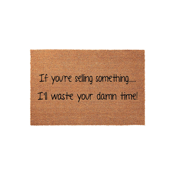 Funny doormat with a natural coir texture, featuring the bold black text that reads If you are selling something, I will waste your damn time, making it a humorous front porch decor piece for any home entrance or apartment