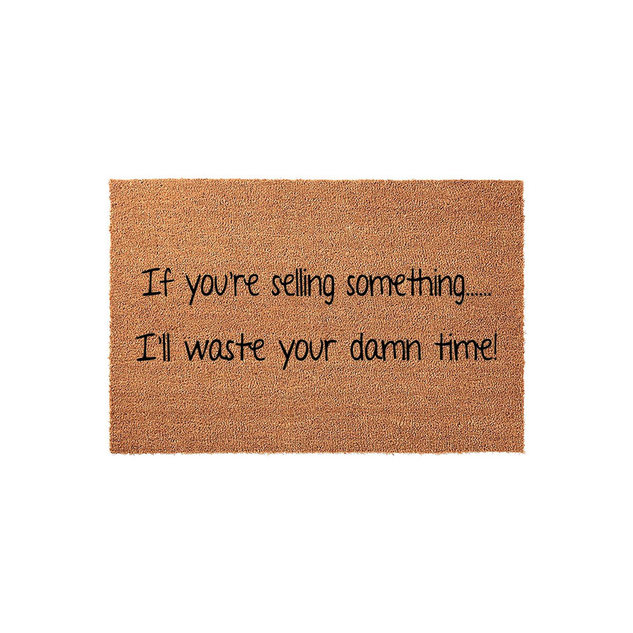 Funny doormat with a natural coir texture, featuring the bold black text that reads If you are selling something, I will waste your damn time, making it a humorous front porch decor piece for any home entrance or apartment
