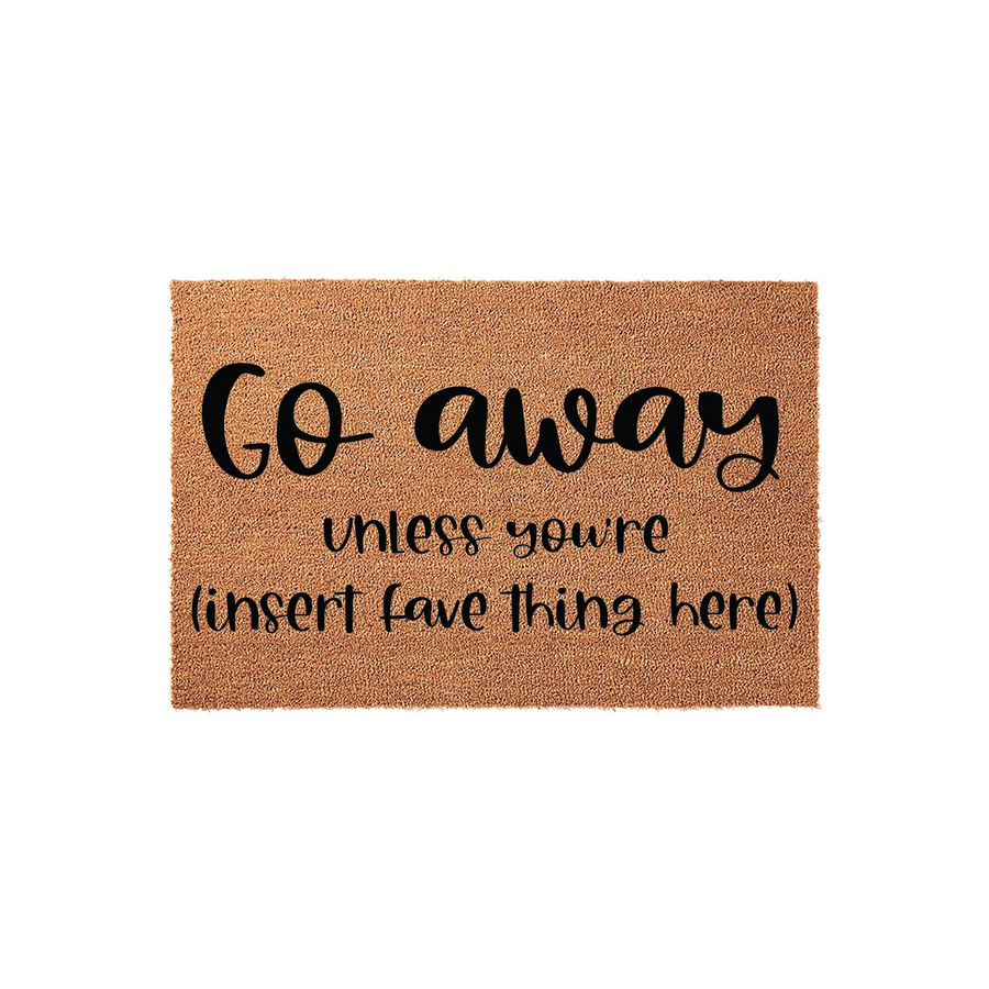 Funny Go Away Doormat featuring a natural coir texture and bold black lettering that reads Go away unless you're insert fave thing here, making it a humorous and personalized front porch decor piece for any home entrance.
