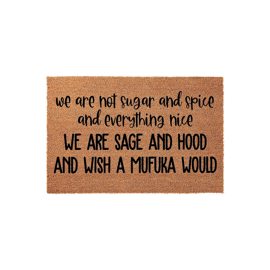 Funny Sarcastic Coir Doormat featuring bold black text that reads we are not sugar and spice and everything nice we are sage and hood and wish a mufuka would, set against a natural brown textured fiber background for a modern