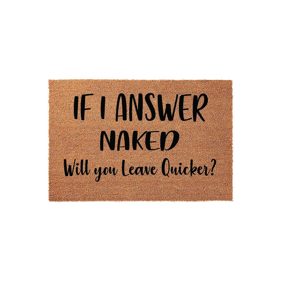 Funny coir doormat featuring the text If I Answer Naked Will You Leave Quicker in bold black lettering, set against a natural brown fiber background for a humorous and welcoming front porch entrance decor piece for your home.