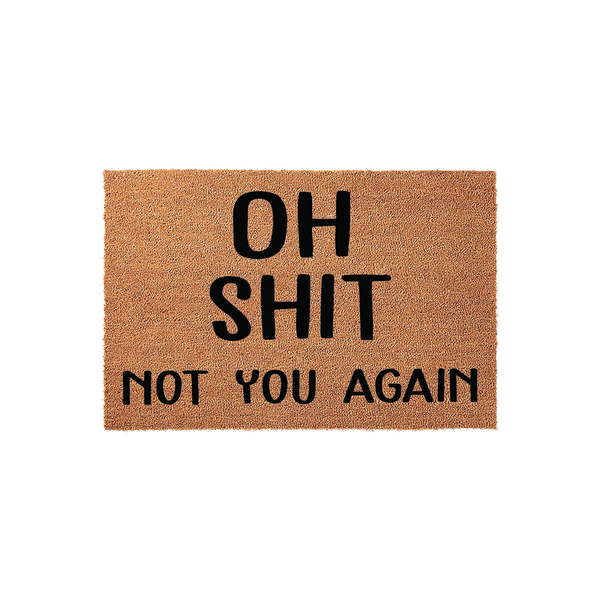 Funny Oh Shit Not You Again coir doormat featuring bold black text printed on a natural brown coconut fiber mat, providing a humorous and welcoming touch to your front porch entryway decor against a clean white background.