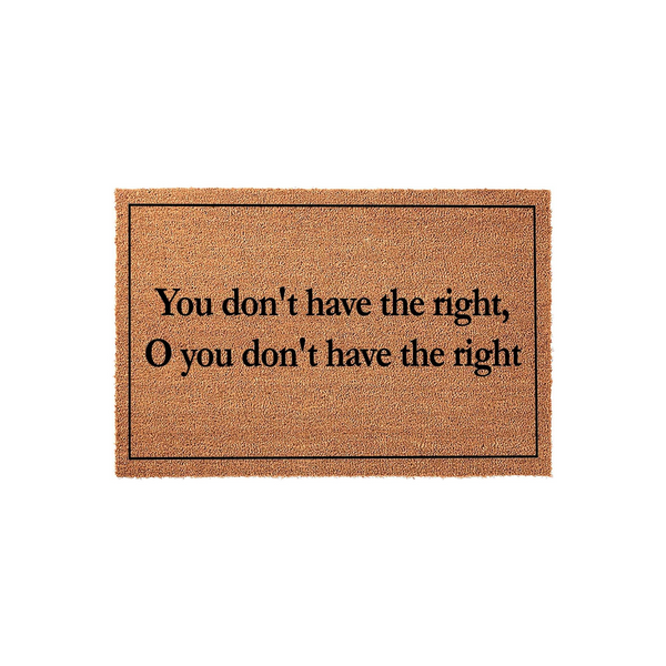 Funny Gaming Doormat featuring the text You don't have the right, O you don't have the right printed in black on a natural tan coir fiber mat, framed by a simple black border against a clean white studio background for a gamer