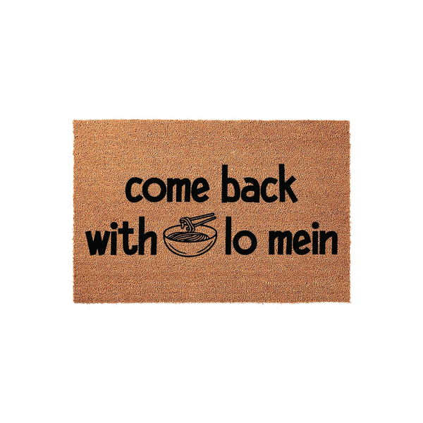 Come Back With Lo Mein Coir Doormat featuring a humorous message in bold black text and a small noodle bowl illustration, set against a natural brown coconut fiber background for a fun and welcoming front porch entryway
