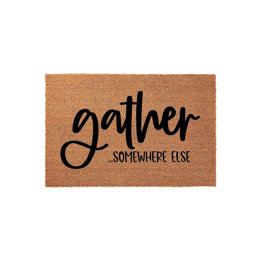 Funny Gather Somewhere Else doormat featuring a natural coir texture with bold black lettering, providing a humorous and welcoming touch to your front porch decor while keeping your entryway clean and stylish for all your house