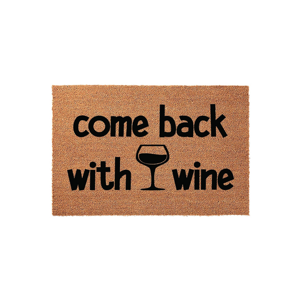 Come Back With Wine doormat featuring a natural coir texture and bold black lettering that reads come back with wine, complete with a simple wine glass icon centered on the front porch mat for a fun and welcoming home entrance