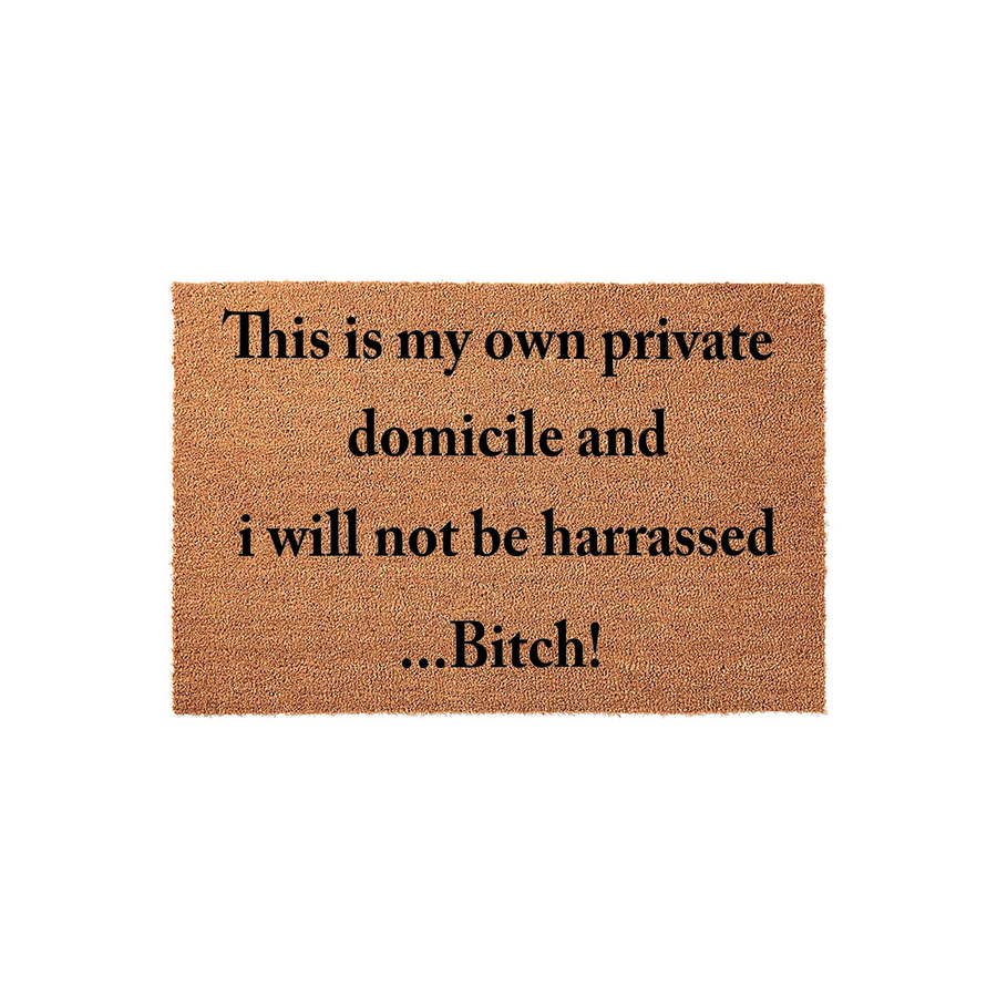 Funny doormat featuring a natural coir texture with bold black text that reads This is my own private domicile and i will not be harrassed...Bitch!, making it a humorous and sarcastic front porch decor piece for any home entrance.