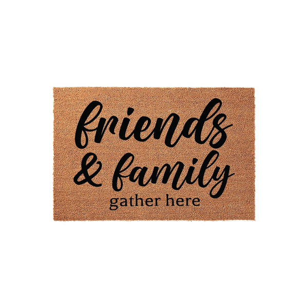 Friends and family gather here coir doormat featuring a natural brown fiber texture and bold black script lettering, providing a warm and inviting welcome for your front porch entrance or home entryway decor.