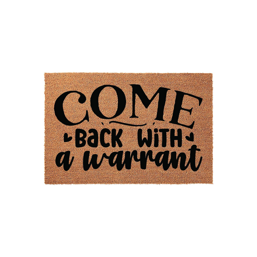 Funny Come Back With A Warrant doormat featuring bold black typography on a natural tan coir fiber background, creating a humorous and welcoming entrance decor piece for your front porch that is sure to make guests laugh at your
