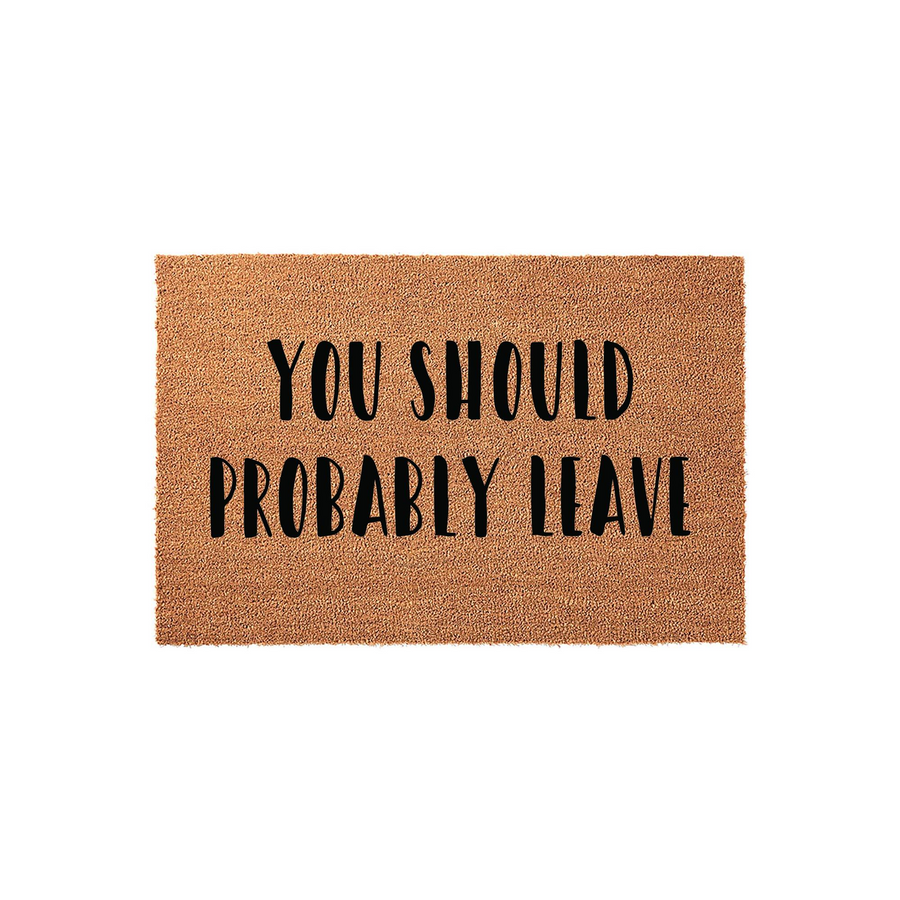 Funny You Should Probably Leave coir doormat featuring bold black text centered on a natural brown coconut fiber mat, providing a humorous and welcoming touch to your front porch decor for guests arriving at your home entrance.