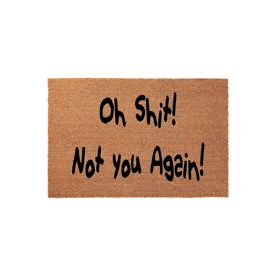 Funny Oh Shit Not You Again doormat featuring bold black text printed on a natural tan coir fiber mat, providing a humorous and sarcastic welcome for guests at your front door entrance on a clean white studio background.
