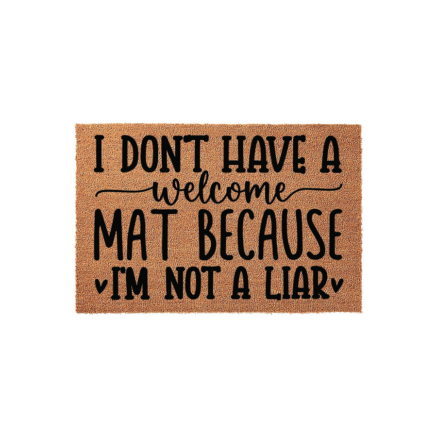 Funny doormat with the text I dont have a welcome mat because Im not a liar printed in bold black lettering on a natural brown coir fiber background, creating a humorous and sarcastic entryway decor piece for your front porch or