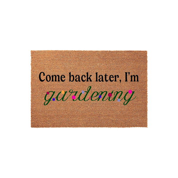 Gardening Coir Doormat featuring the text Come back later, I'm gardening in black and green script with small colorful floral accents, set against a plain white background for a clean look at this natural fiber outdoor entryway