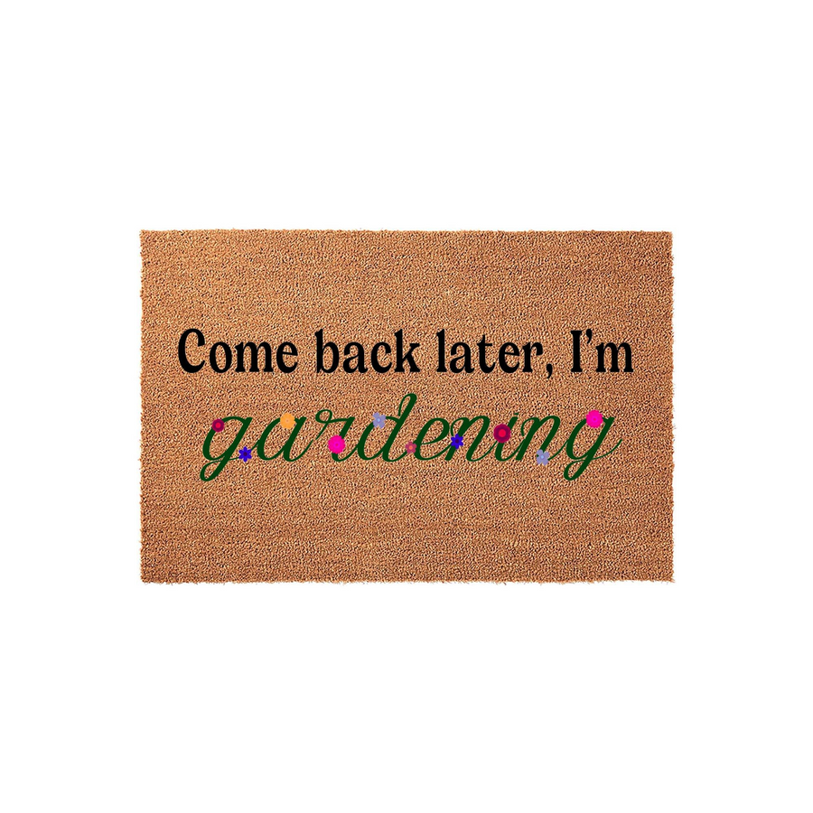 Gardening Coir Doormat featuring the text Come back later, I'm gardening in black and green script with small colorful floral accents, set against a plain white background for a clean look at this natural fiber outdoor entryway