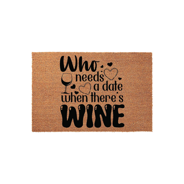 Funny Wine Lover Coir Doormat featuring the text Who needs a date when there is WINE in bold black lettering, accented with a wine glass and heart icons on a natural tan textured fiber background for a fun home entryway decor.