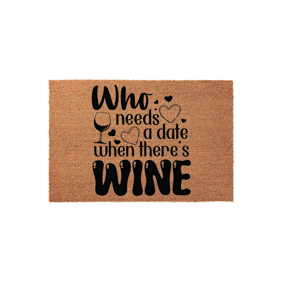 Funny Wine Lover Coir Doormat featuring the text Who needs a date when there is WINE in bold black lettering, accented with a wine glass and heart icons on a natural tan textured fiber background for a fun home entryway decor.