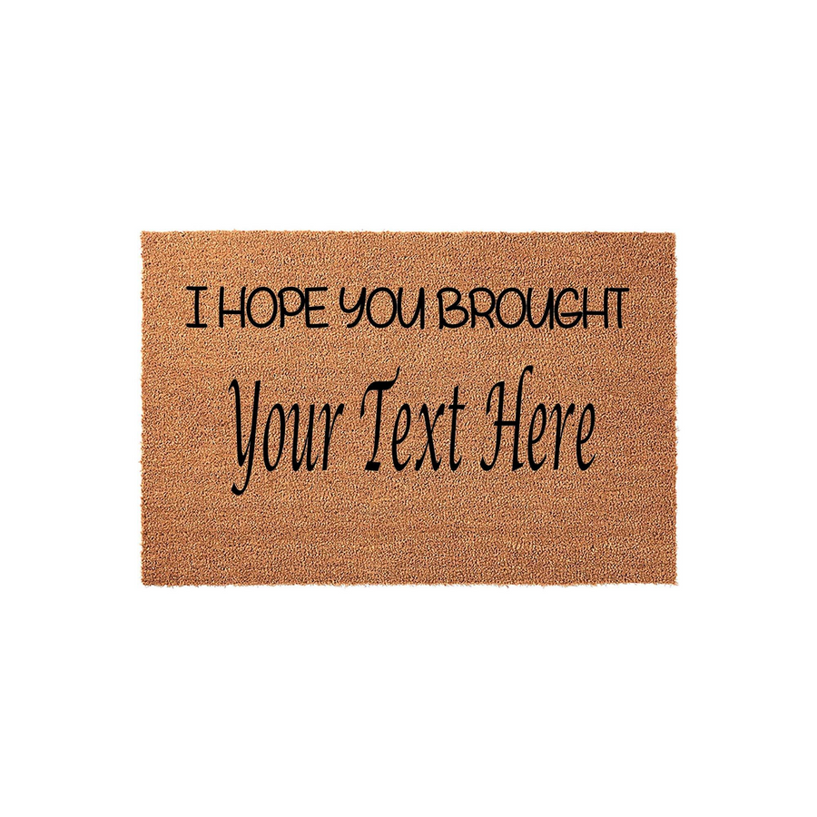 Personalized coir doormat featuring the phrase I Hope You Brought followed by a customizable text area, presented on a natural brown fiber background that adds a welcoming touch to any front porch or entryway decor for your home.