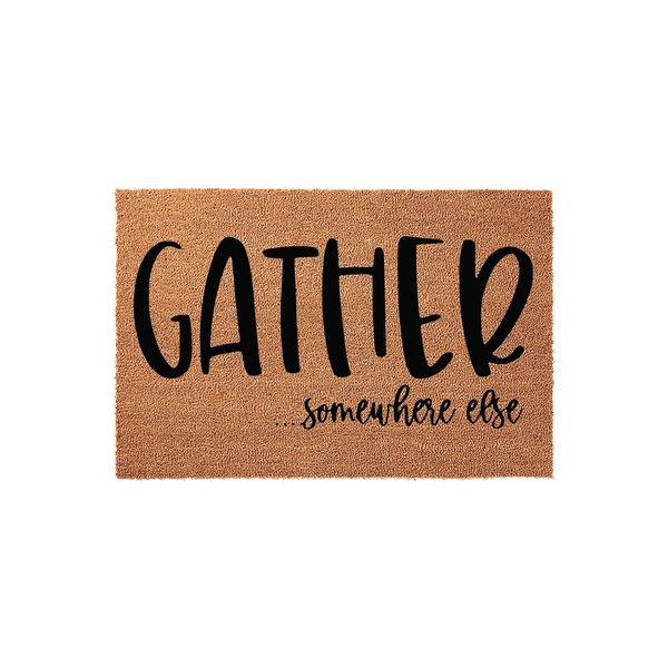 Funny Gather Somewhere Else Coir Doormat featuring bold black typography on a natural brown coconut fiber background, creating a humorous and welcoming entrance decor piece for your front porch or home entryway.