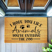 Doormat I Hope You Like Animals, You're Entering The Zoo - - Gift Funny Doormat - Welcome Mat 3109zz
