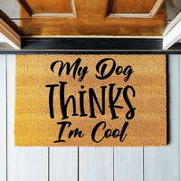 Doormat My Dog Thinks I'm Cool House Warming Gift Home Gift Door Mat Funny Gift Funny Mat Cute Doormat Personalized 3188zz
