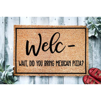 Doormat Welc Wait Did You Bring Mexican Pizza - Pizza Lover - Mexican Pizza Doormat - Welcome Mat - Porch Doormat - Funny Doormat 1772zz - Made in Florida
