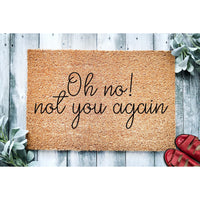 Doormat Oh No Not You Again - Funny Doormat - Welcome Mat - Funny Door Mat - Funny Gift - Home Doormat - Housewarming Gift Homeowner 1735zz - Made in Florida
