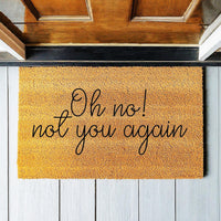 Doormat Oh No Not You Again - Funny Doormat - Welcome Mat - Funny Door Mat - Funny Gift - Home Doormat - Housewarming Gift Homeowner 1735zz - Made in Florida
