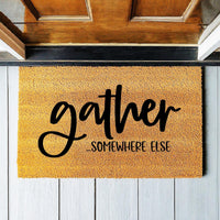 Doormat Gather ...Somewhere Else - Funny Go Away Doormat - Welcome Mat - Funny Door Mat - Funny Gift Home Doormat Housewarming Gift 1686zz - Made in Florida
