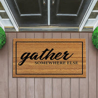 Gather Somewhere Else  - Funny Doormat - Coir Door Mat - Welcome Mat - Home Decor - Front Porch - Cute Gift - Funny Gift 5051**
