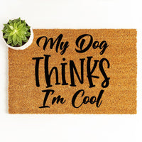 Doormat My Dog Thinks I'm Cool House Warming Gift Home Gift Door Mat Funny Gift Funny Mat Cute Doormat Personalized 3188zz
