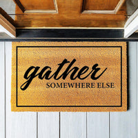 Gather Somewhere Else  - Funny Doormat - Coir Door Mat - Welcome Mat - Home Decor - Front Porch - Cute Gift - Funny Gift 5051**
