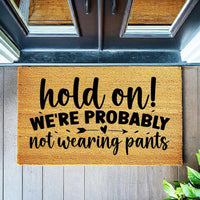 Doormat Hold On! We're Probably Not Wearing Pants - Unique Gift Coir Funny Doormat Front Door Funny Mat Front Door Mat Home Doormat 3171zz
