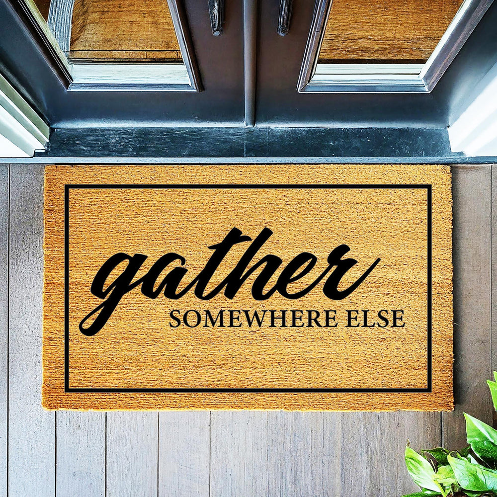 Gather Somewhere Else  - Funny Doormat - Coir Door Mat - Welcome Mat - Home Decor - Front Porch - Cute Gift - Funny Gift 5051**