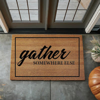 Gather Somewhere Else  - Funny Doormat - Coir Door Mat - Welcome Mat - Home Decor - Front Porch - Cute Gift - Funny Gift 5051**